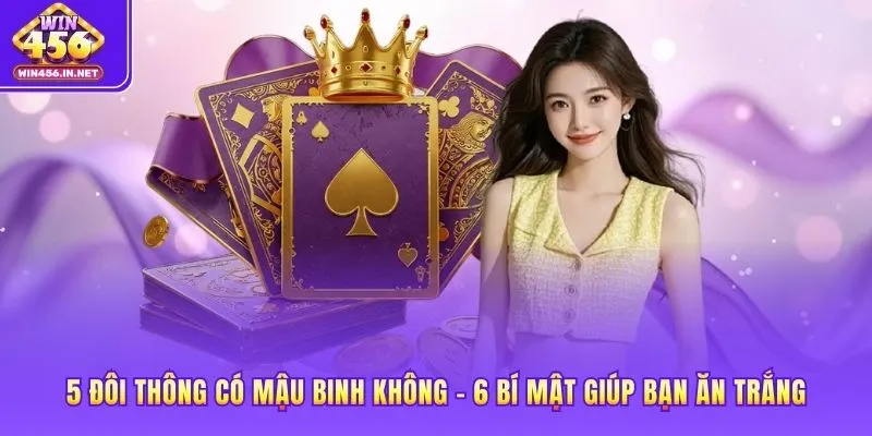 5 Đôi Thông Có Mậu Binh Không – 6 Bí Mật Giúp Bạn Ăn Trắng 1 5 đôi thông có mậu binh không