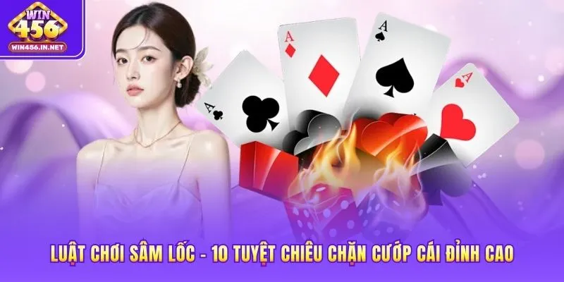 Luật Chơi Sâm Lốc – 10 Tuyệt Chiêu Chặn Cướp Cái Đỉnh Cao 1 Luật chơi sâm lốc